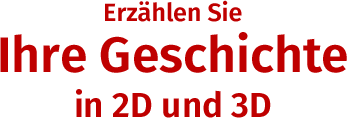 Erzählen Sie Ihre Geschichte in 2D und 3D